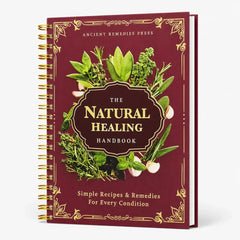The Natural Healing Handbook: Herbal Remedies & Simple Recipes for Everyday Wellness