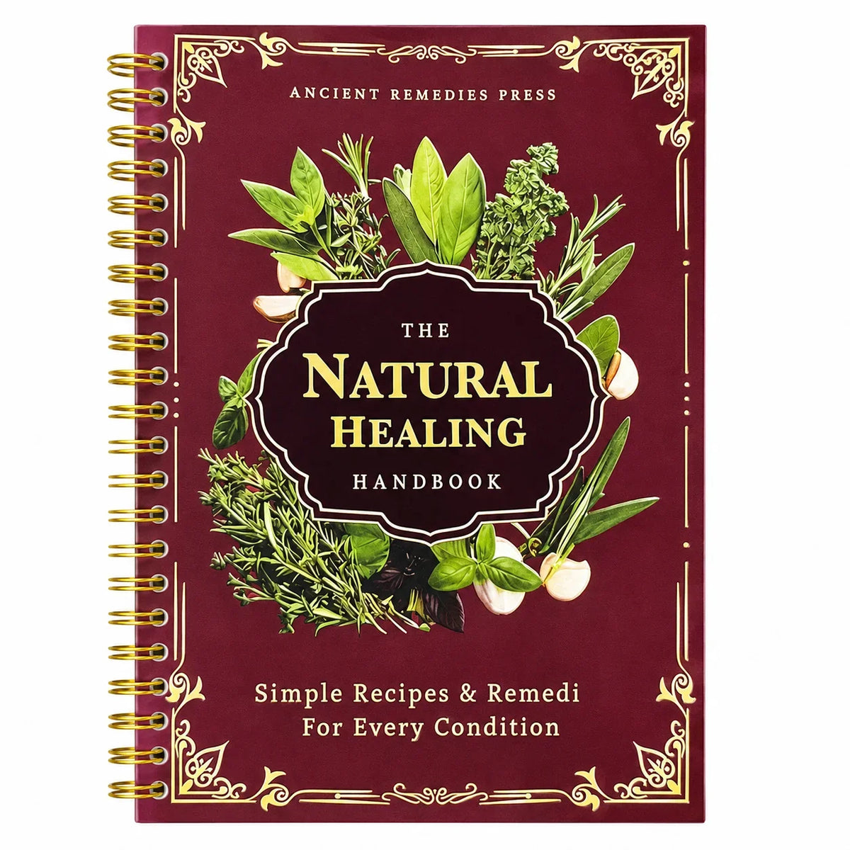 The Natural Healing Handbook: Herbal Remedies & Simple Recipes for Everyday Wellness