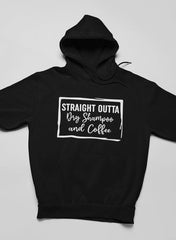 Straight Outta Dry Shampoo & Coffee Hoodie